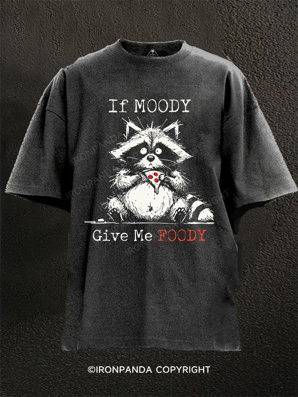 If Moody Give Me Foody Washed Gym Shirt