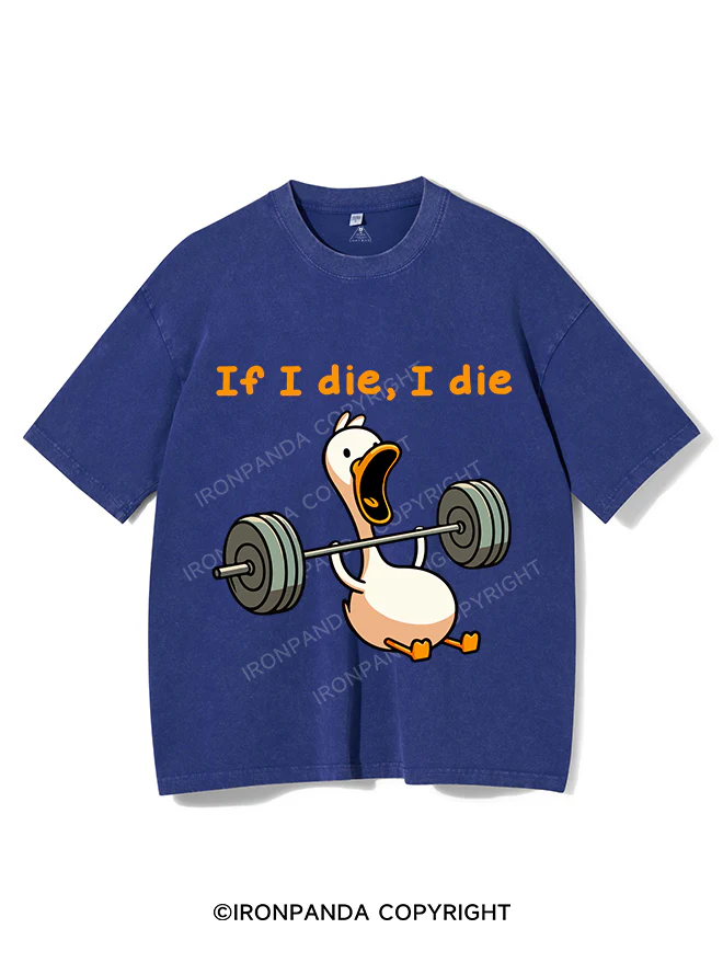 if I die I die duck Washed Gym Shirt