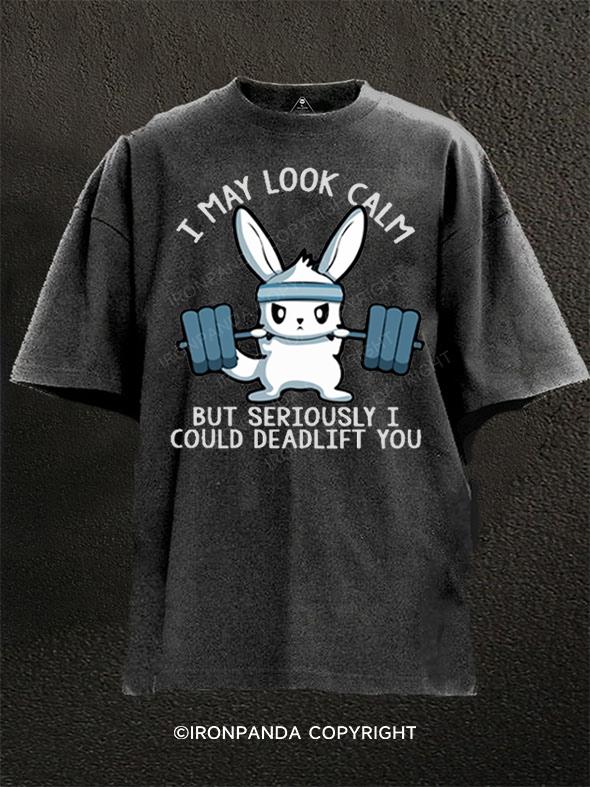 I may look calm but seriously I could deadlift you Washed Gym Shirt
