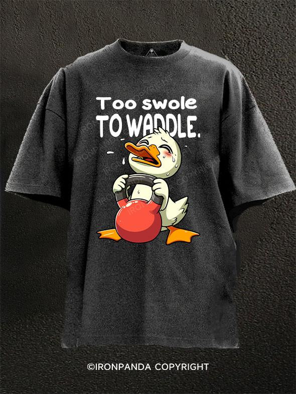 Too swole to waddle Washed Gym Shirt