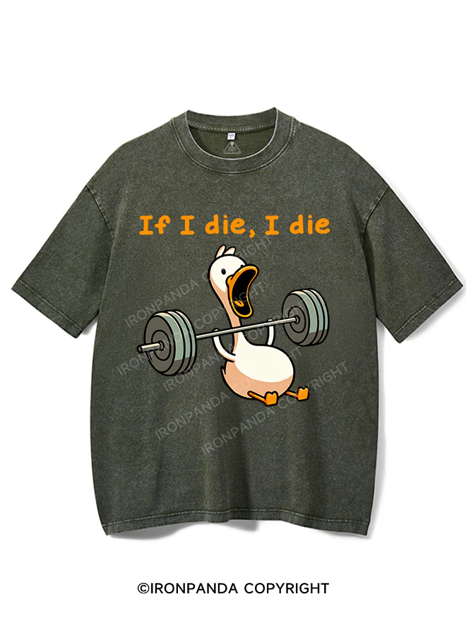 if I die I die duck Washed Gym Shirt