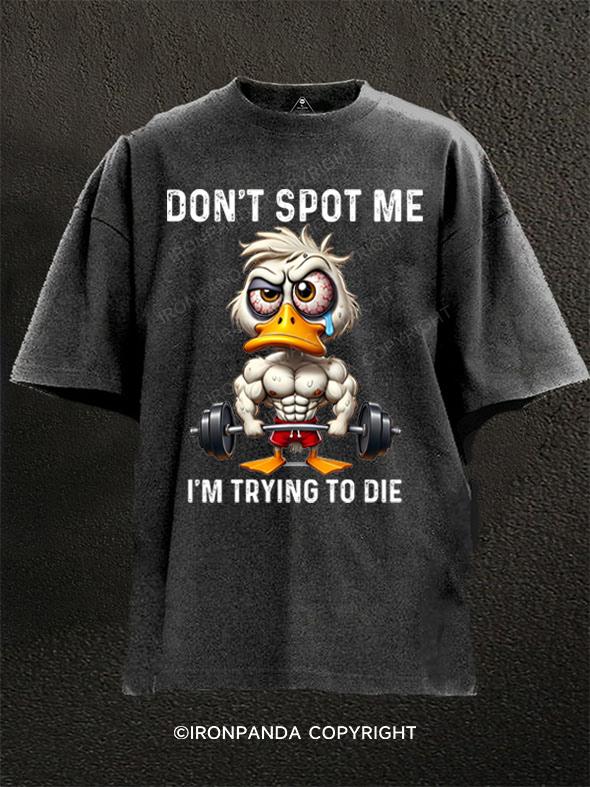 duck don't spot me Washed Gym Shirt