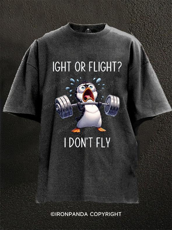 FIGHT OR FLIGHT? I DON'T FLY Washed Gym Shirt