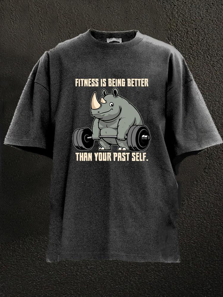 Fitness is being better than your past self rhino Washed Gym Shirt