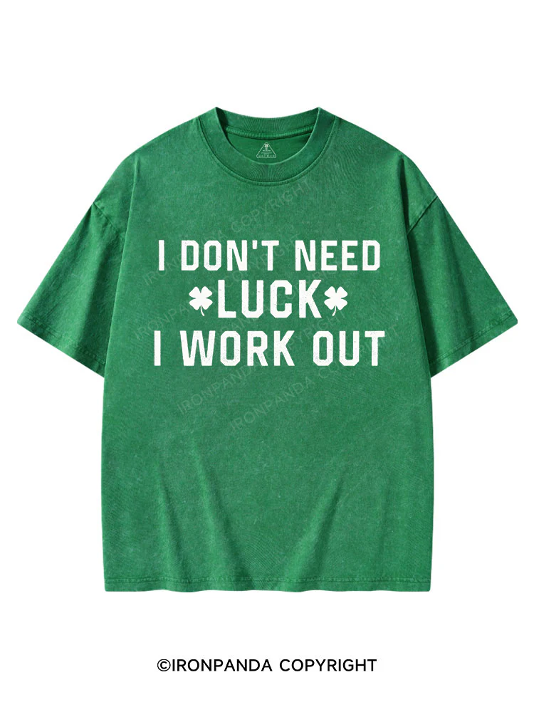 I DON'T NEED LUCK, I WORK OUT St Patrick's Washed Gym T-shirt