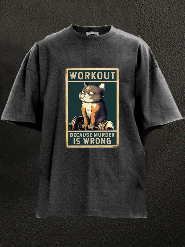 workout because murder is wrong cat Washed Gym Shirt