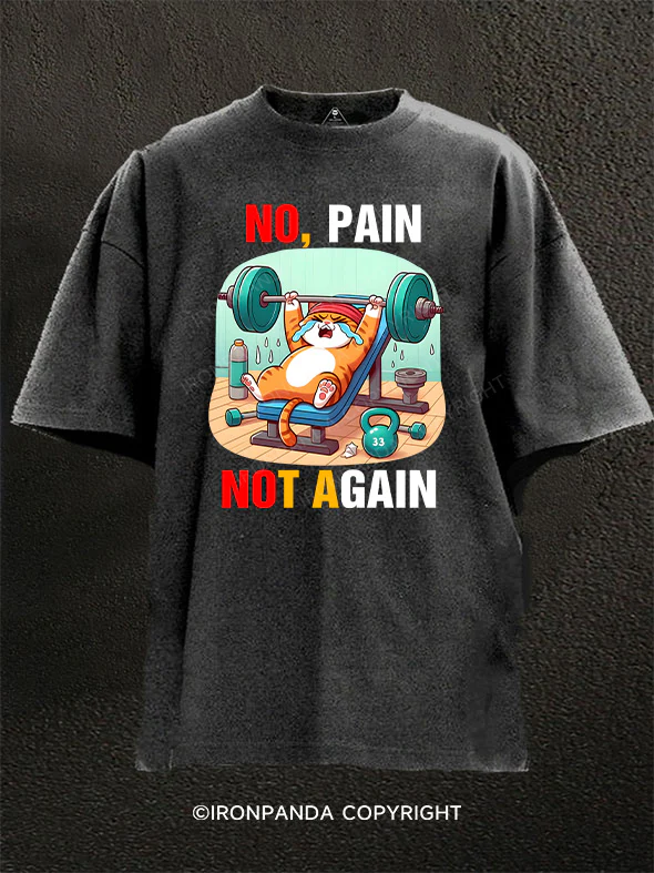 no pain not again Washed Gym Shirt