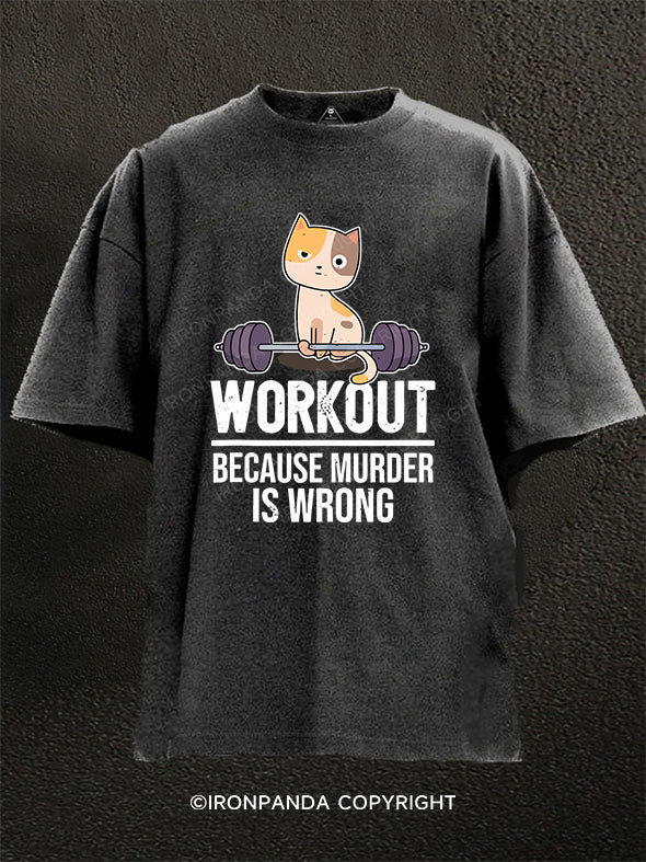 I WORKOUT BEACAUSE MURDER IS WRONG Washed Gym Shirt