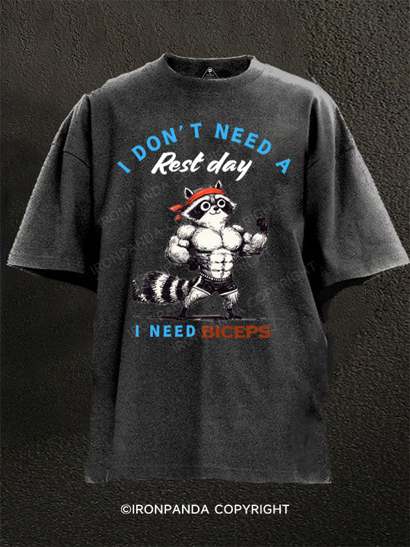 I Don't Need a rest day, I Need biceps Washed Gym Shirt