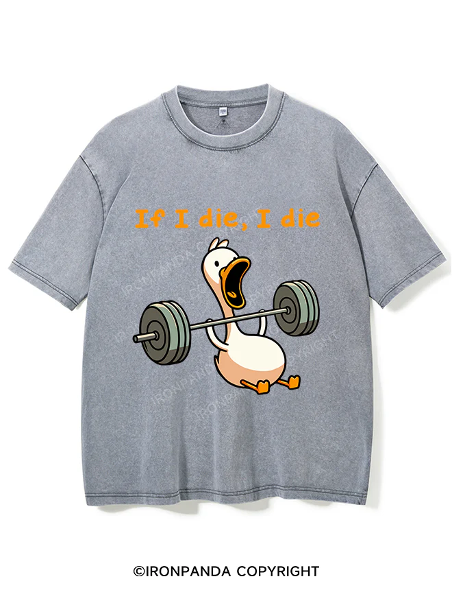 if I die I die duck Washed Gym Shirt