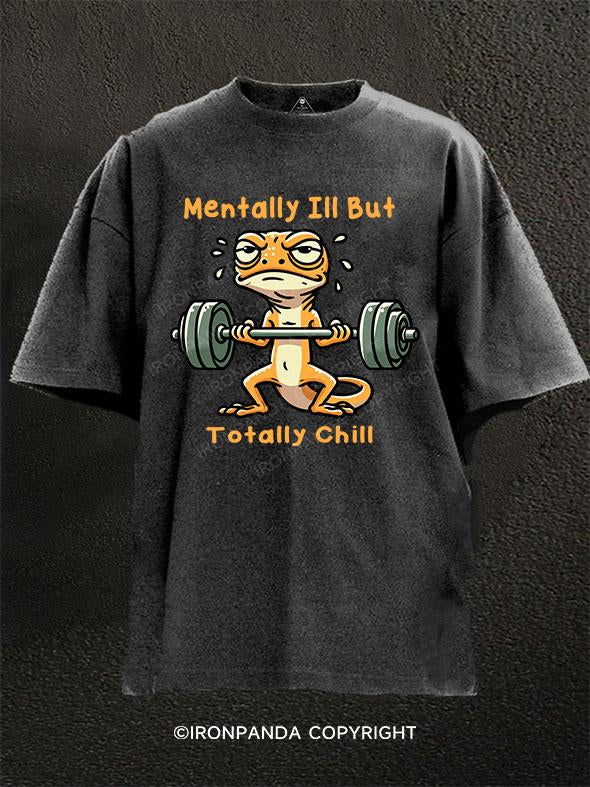 Mentally Ill But Totally Chill lizard Washed Gym Shirt