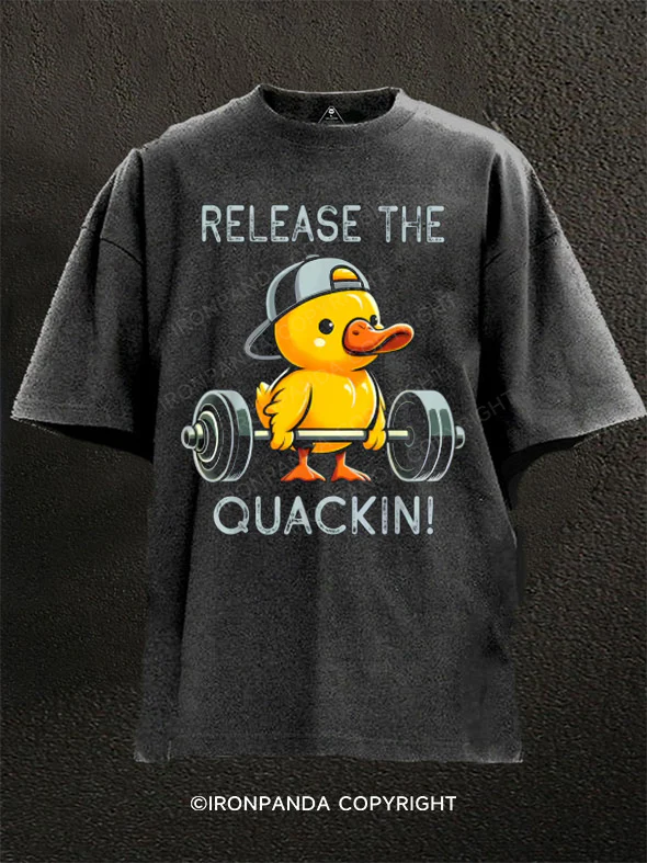 release the quackin duck Washed Gym Shirt