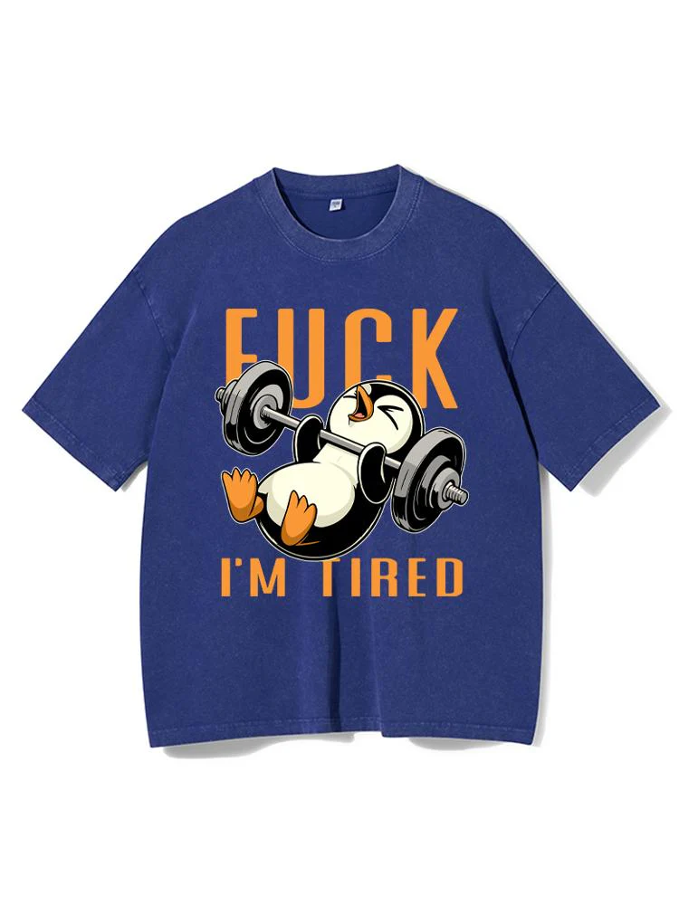 FUCK I'M TIRED Washed Gym Shirt