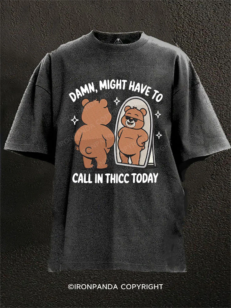 Damn, might have to call in thicc today Washed Gym Shirt